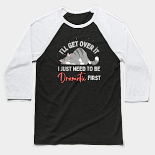 I Just Need To Be Dramatic Lazy Cat Baseball T-Shirt